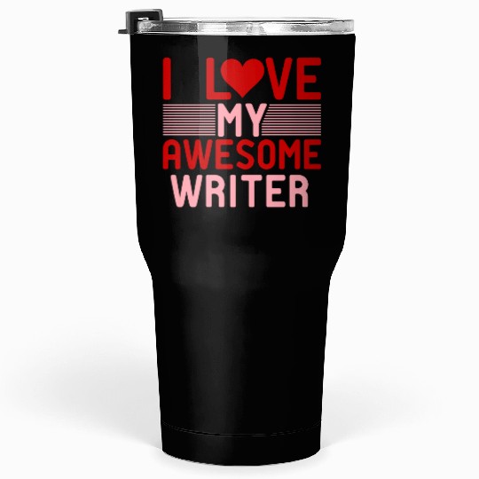 I love My Awesome Writer Tumblers 30 Oz