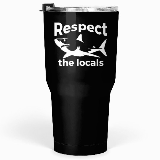 Respect The Locals Nature Joke Tumblers 30 Oz