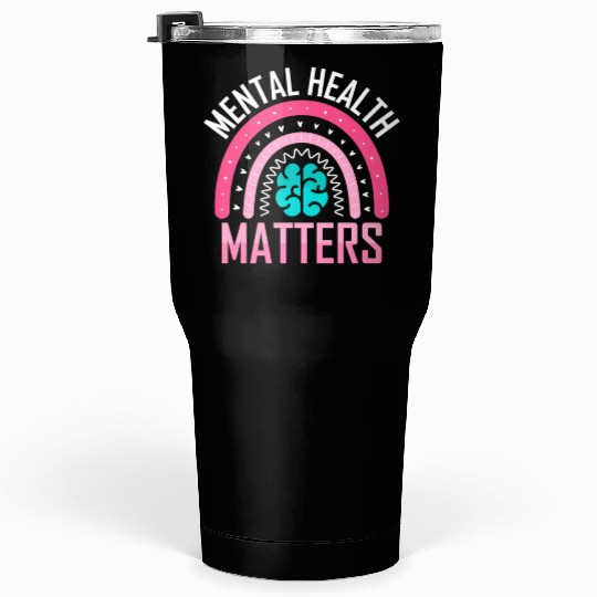 Mental health matters Tumblers 30 Oz