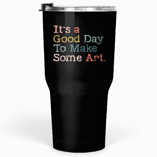 It's a Good Day To Make Art, Art Teacher Gift Tumblers 30 Oz