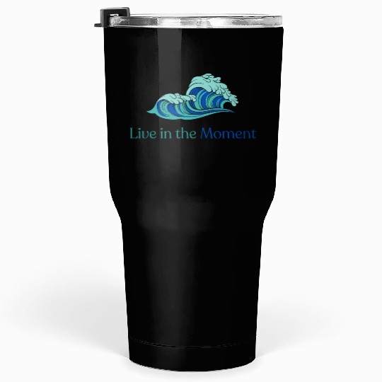 Live in the Moment Tumblers 30 Oz