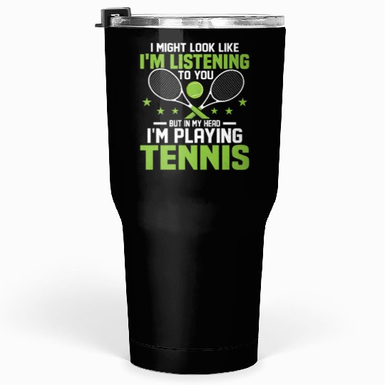 But in My Head I'm Playing Tennis Racket Player Tumblers 30 Oz