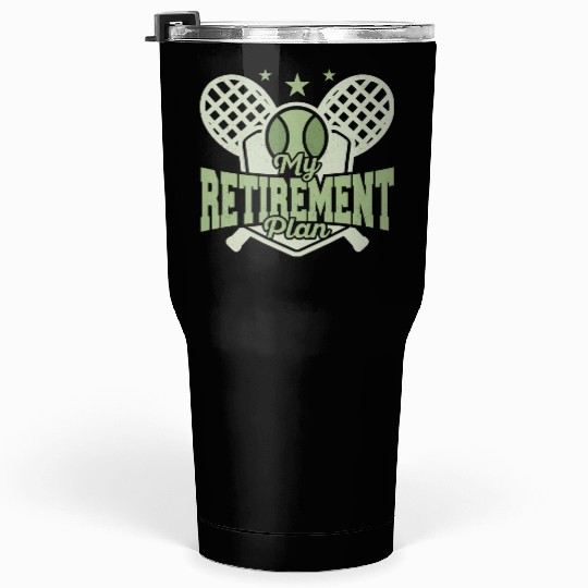 My Retirement Plan Racket Sport Tennis Tumblers 30 Oz