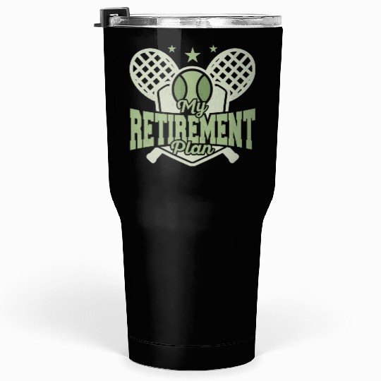 My Retirement Plan Racket Sport Tennis Tumblers 30 Oz