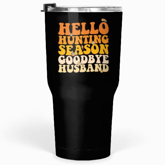 Hello Hunting Season Goodbye Husband Groovy Tumblers 30 Oz