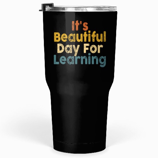 It's A Beautiful Day For Learning Tumblers 30 Oz