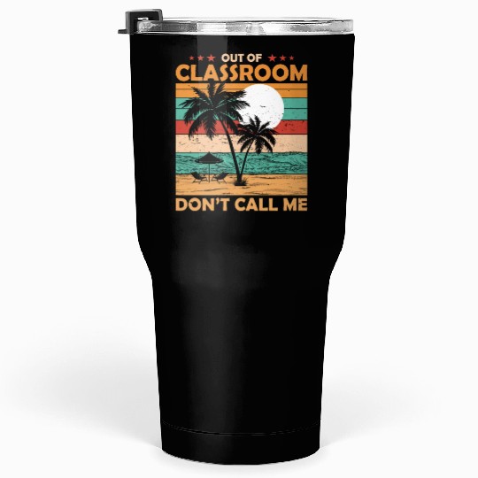 Teacher Retirement Out Of Classroom Retired Tumblers 30 Oz