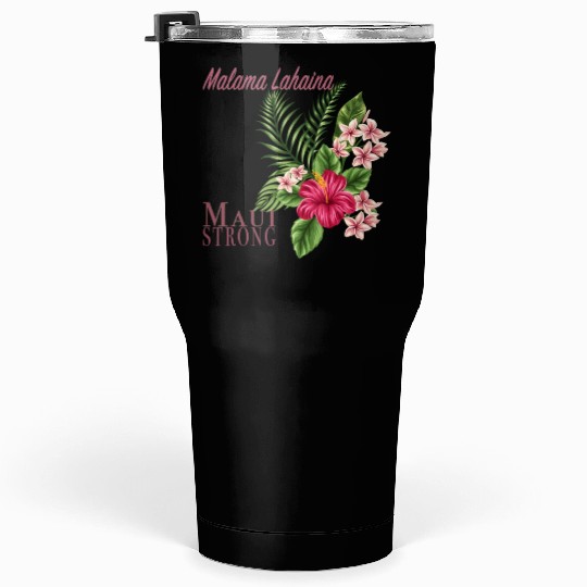 Malama Lahaina: Maui Strong Tumblers 30 Oz