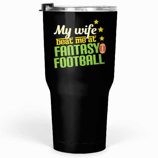 My Wife Beats Me At Fantasy Football Loser Men Tumblers 30 Oz