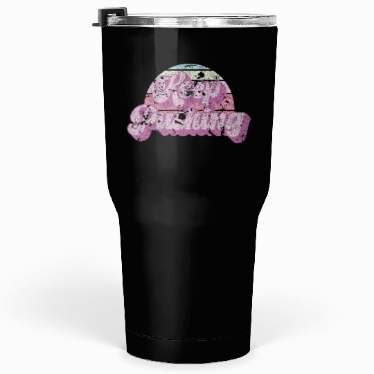 Keep pushing. Tumblers 30 Oz