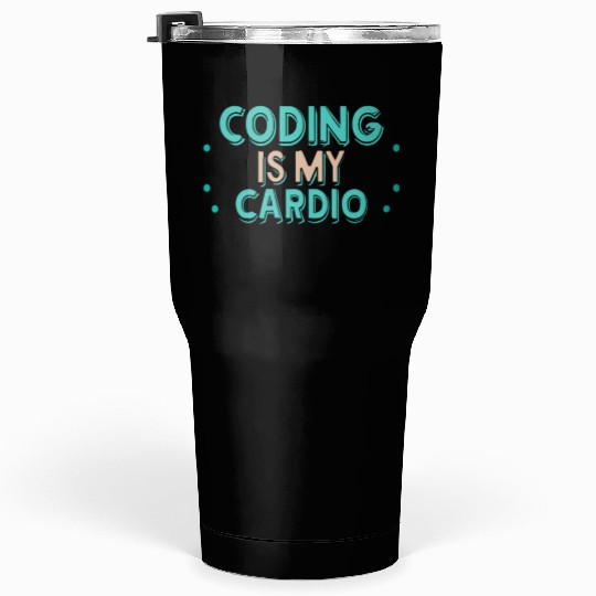 Coding Is My Cardio | Funny Programmer Tumblers 30 Oz
