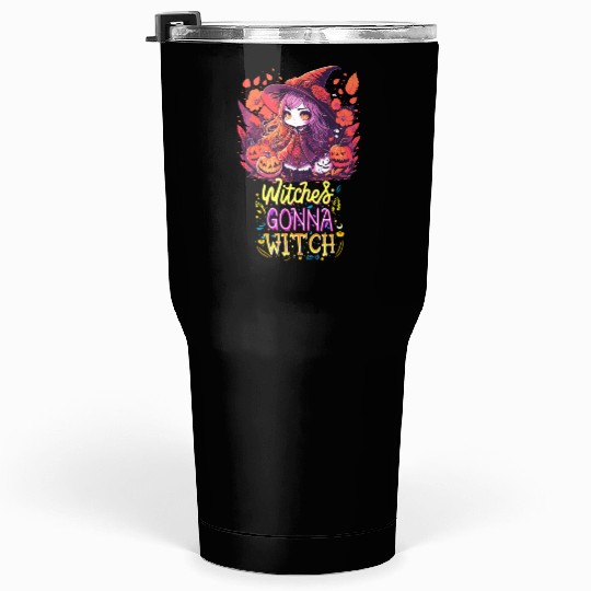 Witches Gonna Witch Funny Cute Halloween Design Tumblers 30 Oz