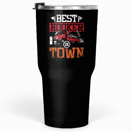 Funny best hoker in town Tow truck driver Tumblers 30 Oz