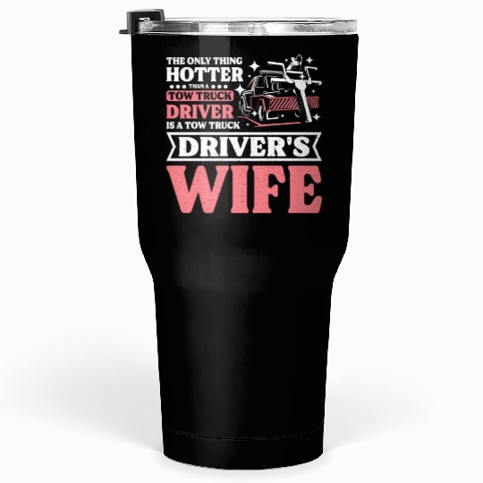 Hotter than a Tow truck driver is a Tow truck wife Tumblers 30 Oz