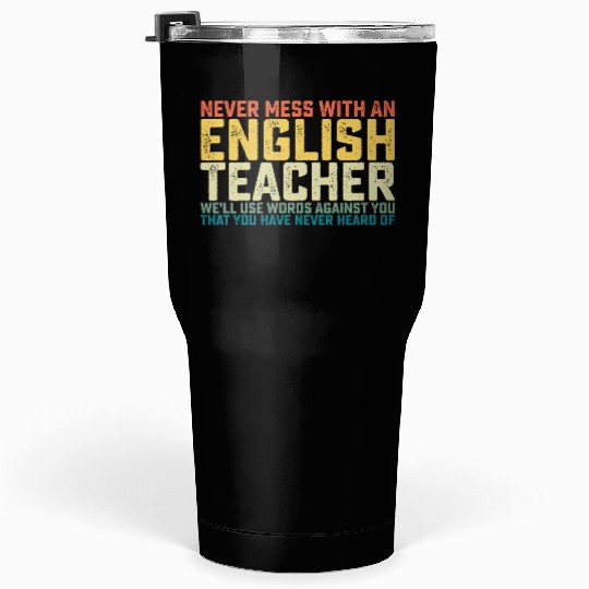 Never Mess With An English Teacher We'll Use Words Tumblers 30 Oz