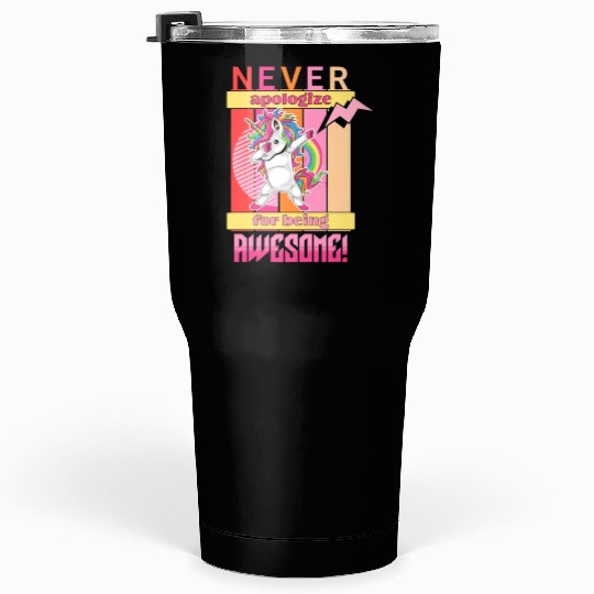 Never apologize for awesome Tumblers 30 Oz