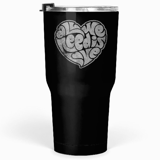 ALL WE NEED IS LOVE Tumblers 30 Oz