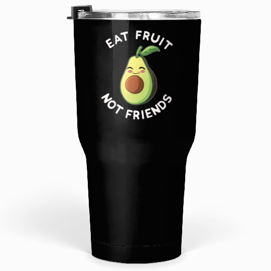 Eat Fruit Not Friends Vegan Avocado Vegetarian Tumblers 30 Oz