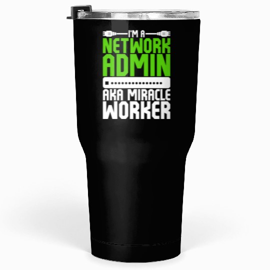I'm A Network Admin Aka Miracle Worker Tumblers 30 Oz