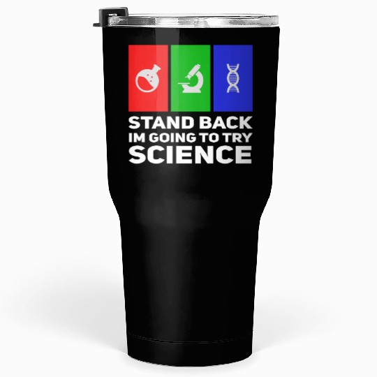 Stand Back Im Going To Try Science Tumblers 30 Oz