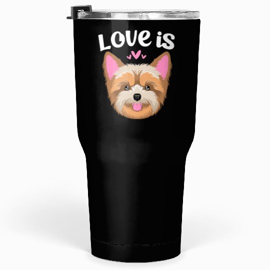Love Is Yorkie Face Yorkshire Terrier Dog Tumblers 30 Oz