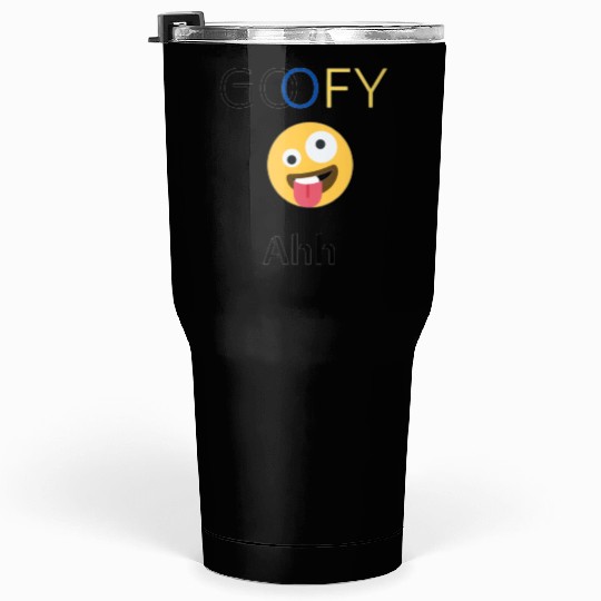Funny goofy ahh Tumblers 30 Oz