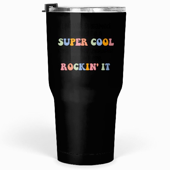 I Never Dreamed i Would Be A Super Cool Tumblers 30 Oz