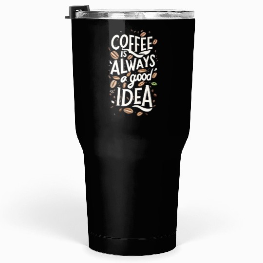 Always a good idea ... Coffee Lover's Slogan Tumblers 30 Oz
