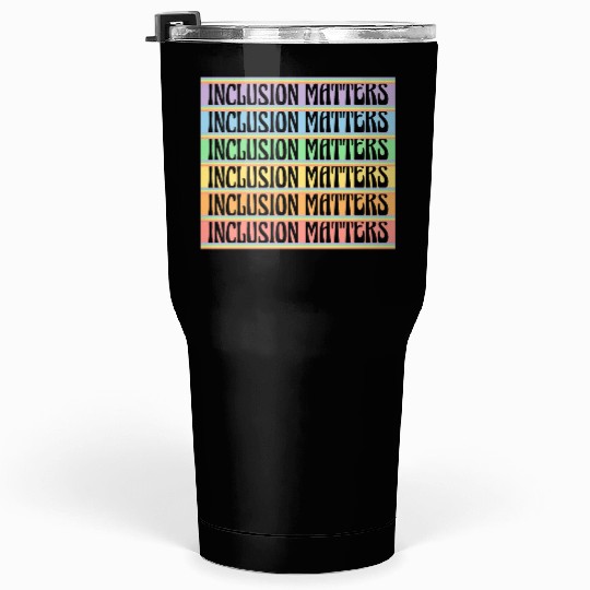 Inclusion Matters Kindness Diversity Awareness Tumblers 30 Oz