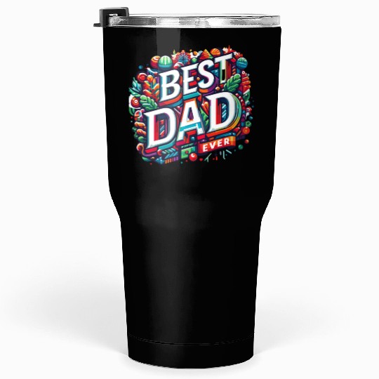 Best dad ever Tumblers 30 Oz