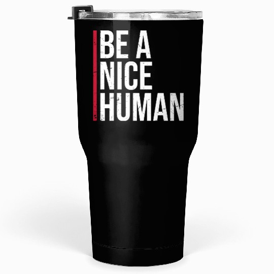 Be A Nice Human Motivate Good Kindness Quote Tumblers 30 Oz