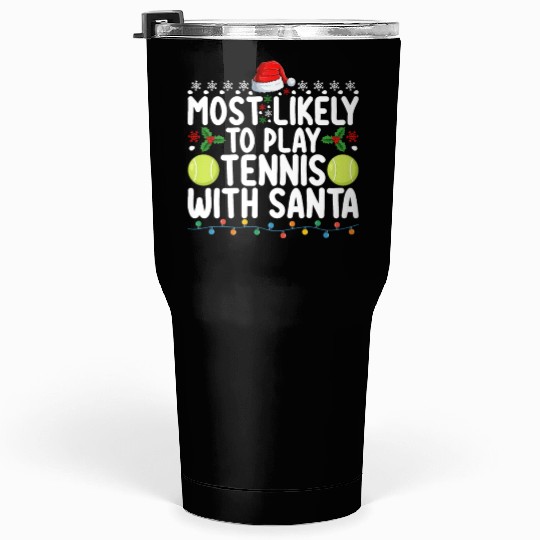 Most Likely To Play Tennis With Santa Christmas Tumblers 30 Oz