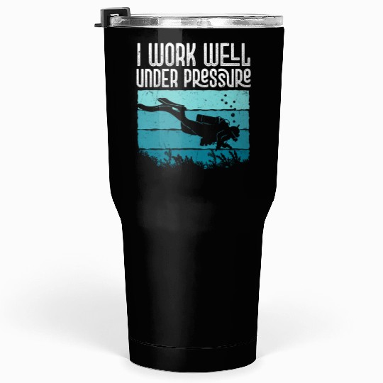I Work Well Under Pressure Diver Scuba Diving Tumblers 30 Oz