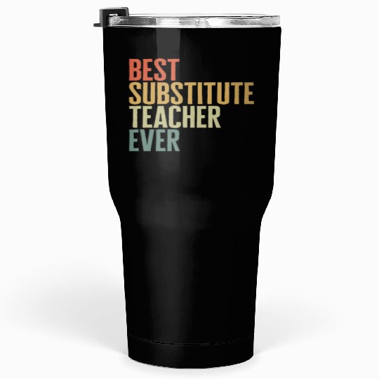Teacher Tumblers 30 Oz, Best Substitute Teacher Ever