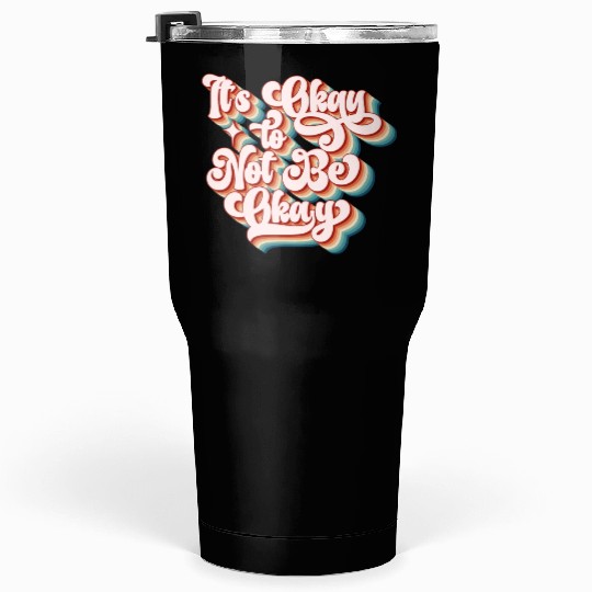 its okay to not be okay Tumblers 30 Oz