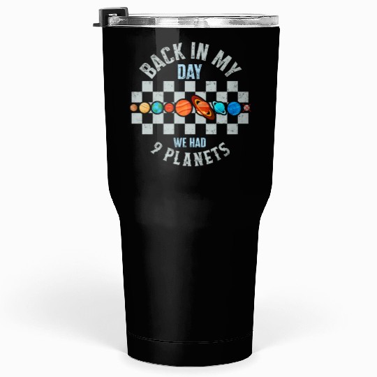 Solar System Tumblers 30 Oz, Back In My Day We Had 9