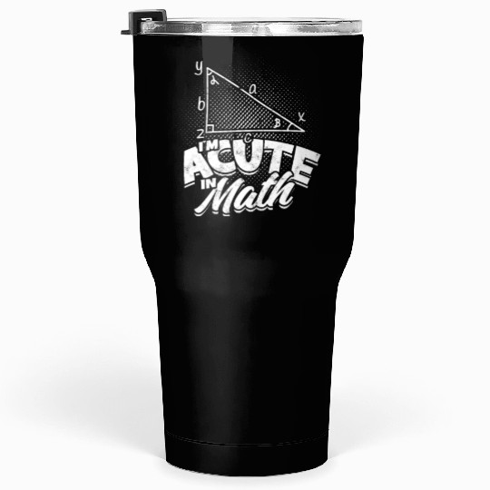 I'm acute in math - Math Tumblers 30 Oz
