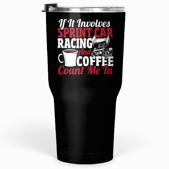 If It Involves Sprint Car Racing And Coffee Tumblers 30 Oz
