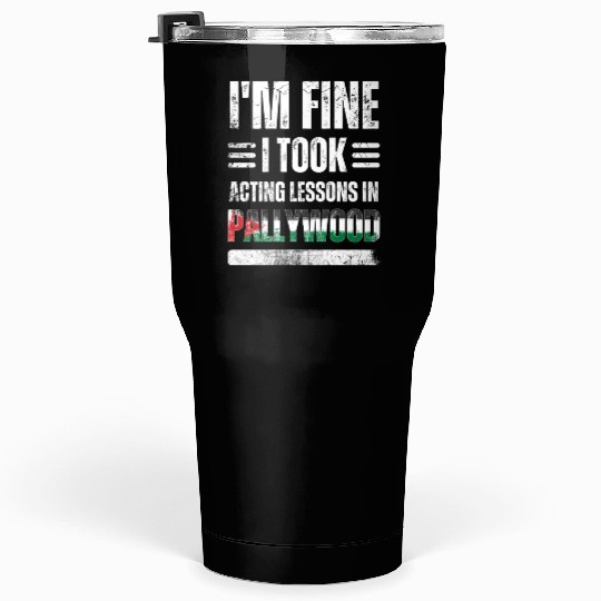 I'm Fine I Took Acting Lessons In Pallywood Tumblers 30 Oz