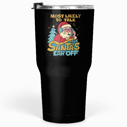 Christmas Most Likely To Talk Santa's Ear Off Snow Tumblers 30 Oz