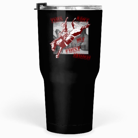 This Ant My First Rodeo Tumblers 30 Oz