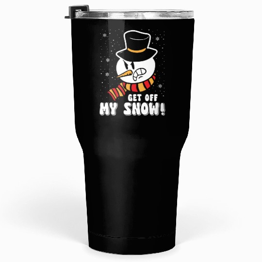 Snowman Angry Get Off my Snow Winter Season Tumblers 30 Oz