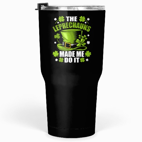 The Leprechauns Made Me Do It Saint Patrick Daythe Tumblers 30 Oz