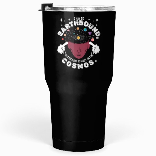 be earthbound, but my mind is lost in the cosmos. Tumblers 30 Oz