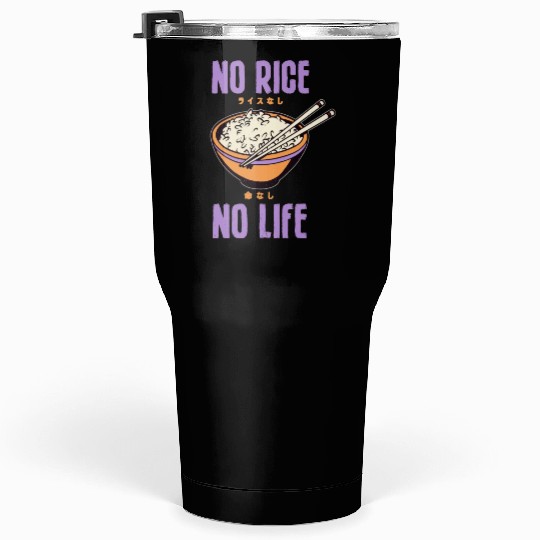 No Rice No Life Asian Food Lover Japanese Cuisine Tumblers 30 Oz