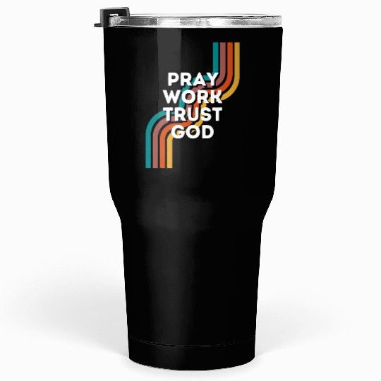 Pray Work Trust God Tumblers 30 Oz