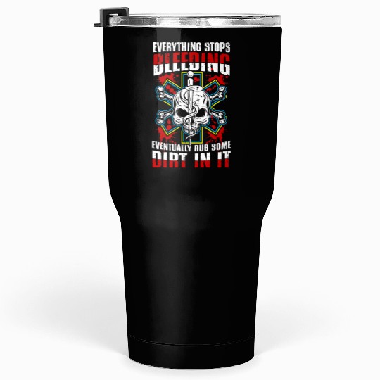 Everything stops bleeding | medical emergency Tumblers 30 Oz