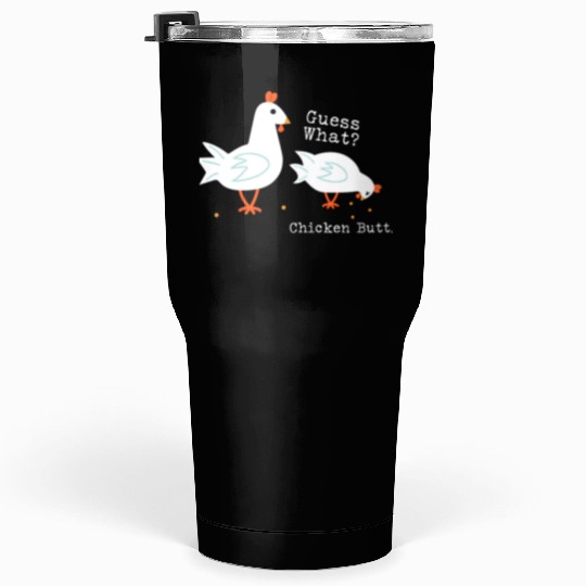 Guess What Chicken Butt Tumblers 30 Oz