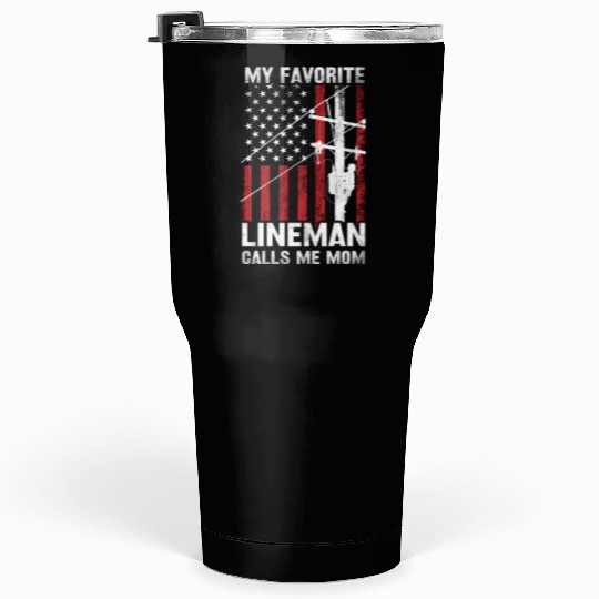 Mothers day my favorite lineman Tumblers 30 Oz