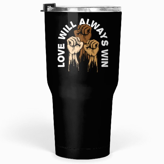Love Will Always Win Social Justice Kindness Tumblers 30 Oz